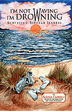 I'm Not Waving, I'm Drowning / Surviving Bipolar Illness