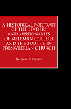 A Historical Portrait of the Leaders And Missionaries of Stillman College and the Southern Presbyter