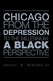 CHICAGO FROM THE DEPRESSION TO THE MILLENNIUM